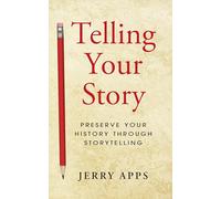 Telling Your Story: Preserve Your History Through Storytelling