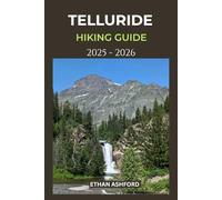 TELLURIDE HIKING GUIDE 2025 - 2026: Explore Colorado’s Alpine Trails, Waterfalls, and Scenic Peaks in the San Juan Mountains (The Explorer’s Footpath Series)