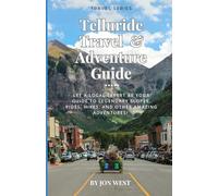 Telluride Travel and Adventure Guide: Let a local expert be your guide to legendary slopes, rides, hikes and other amazing adventures!