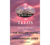 Telos: The Call Goes Out from the Hollow Earth and the Underground Cities