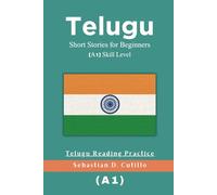 Telugu Short Stories for Beginners (A1) Skill Level - Telugu Reading Practice (Telugu Short Stories (CEFR Leveled Language Learning))