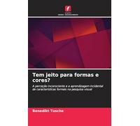 Tem jeito para formas e cores?: A perceção inconsciente e a aprendizagem incidental de características formais na pesquisa visual