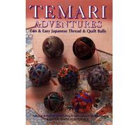 Temari Adventures: Fun and Easy Japanese Thread and Quilt Balls