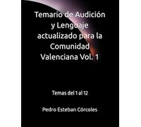 Temario de Audición y Lenguaje actualizado para la Comunidad Valenciana Vol. 1: Temas del 1 al 12