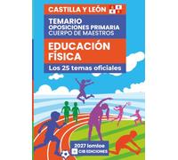 Temario oposiciones Primaria EDUCACIÓN FÍSICA 2027: Los 25 temas oficiales de CASTILLA LEÓN (E. Física Castilla Leon 2027)