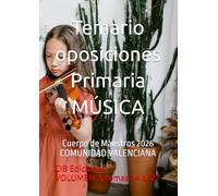 Temario oposiciones Primaria MÚSICA Vol. 2: Cuerpo de Maestros 2026 COMUNIDAD VALENCIANA (Música Primaria Comunidad Valenciana 2026 Oposiciones)