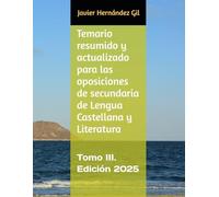 Temario resumido y actualizado para las oposiciones de secundaria de Lengua Castellana y Literatura: Tomo III. Edición 2025 (Temario Oposiciones Secundaria Lengua Castellana y Literatura)