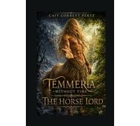 Temmeria Without Time: The Horse Lord: By Cait Corbett Perez