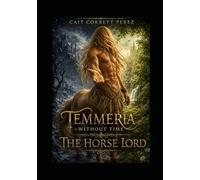 Temmeria Without Time: The Horse Lord: By Cait Corbett Perez