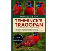 TEMMINCK'S TRAGOPAN: A Comprehensive Guide to the Ecology, Behavior, Conservation, and Cultural Heritage of the Crimson Himalayan Pheasant