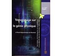 Témoignage sur le génie physique à l'École Polytechnique de Montréal: Son origine, son émergence, sa consolidation et ses objectifs dans les décennies 1950 à 1970