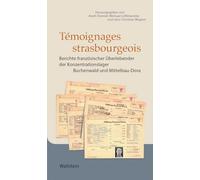 Témoignages strasbourgeois: Berichte französischer Überlebender der Konzentrationslager Buchenwald und Mittelbau-Dora