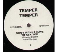 Temper Temper - Don't Wanna Have To Ask You