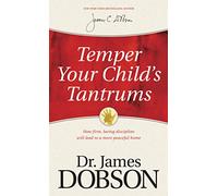 Temper Your Childs Tantrums: How Firm, Loving Discipline Will Lead to a More Peaceful Home