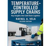 Temperature-Controlled Supply Chains: Key Insights into Cold Chain Logistics (Logistics & Distribution Management Series)