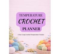 Temperature Crochet Planner: A Year-Long Crochet Temperature Tracker (Crochet Business Series)