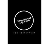 Temperature Log Book for Restaurant: Body Temperature Tracker - Simple Template to Keep Track of Temperatures, Time, Signatures and Much More (8,5 x 11 in - 120 Pages)