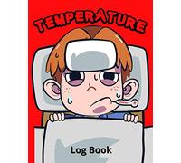 Temperature Log Book: Simple Temperature Journal For Kids | Health Checkup Tracker Book | Organizer And Medical Log Book