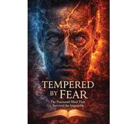 Tempered by Fear: The Fractured Mind That Survived the Impossible