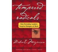 Tempered Radicals: How Everyday Leaders Inspire Change at Work