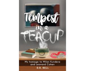 Tempest in a Teacup : My Homage to Milan Kundera and Leonard Cohen
