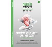Tempesta nella Mente, Caos nel Cuore - Il cuore ipersensibile dell'ADHD: Emozioni e rifiuto: Come alleviare la disforia da sensibilità al rifiuto, ... attraverso anni di terapia e iperfocus)