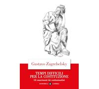 Tempi difficili per la Costituzione. Gli smarrimenti dei costituzionalisti (Economica Laterza)