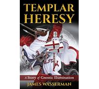 Templar Heresy: A Story of Gnostic Illumination