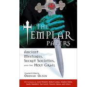 Templar Papers: Ancient Mysteries, Secret Sociaties and the Holy Grail: Ancient Mysteries Secret Societies and the Holy Grail