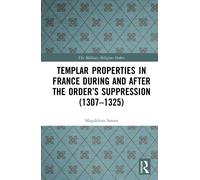 Templar Properties in France during and after the Order’s Suppression (1307-1325)