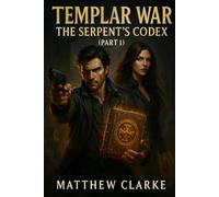Templar War - The Serpents Codex Part 1: The Templar Legacy Unleashed