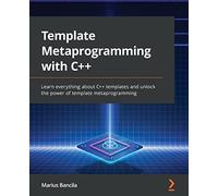 Template Metaprogramming with C++: Learn everything about C++ templates and unlock the power of template metaprogramming