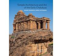 Temple Architecture And Art Of The Early Chalukyas: Badami, Mahakuta, Aihole, Pattadakal