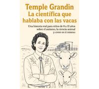 Temple Grandin La científica que hablaba con las vacas: Una historia real para niños de 8 a 12 años sobre el autismo, la ciencia animal y creer en ti mismo