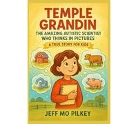Temple Grandin: The Amazing Autistic Scientist Who Thinks in Pictures - A True Story for Kids