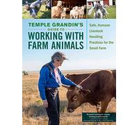 Temple Grandin's Guide to Working with Farm Animals : Safe, Humane Livestock Handling Practices for the Small Farm