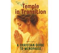 Temple in Transition: A Christian Guide to Menopause (The Grace & Renewal for Women Collection)