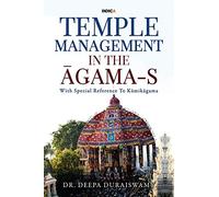 TEMPLE MANAGEMENT IN THE ĀGAMA-S: With Special Reference To Kāmikāgama: With Special Reference To Kāmikāgama