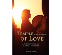 Temple of Love: A Journey into the Age of Sensual Fulfilment