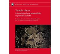 Temple Places: Excavating cultural sustainability in prehistoric Malta: Volume 2 (Fragility and Sustainability - Studies on Early Malta, the ERC-funded FRAGSUS Project)