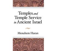 Temples and Temple-Service in Ancient Israel: An Inquiry into Biblical Cult Phenomena and the Historical Setting of the Priestly School