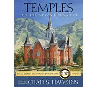 Temples of the New Millenium: Facts, Stories, and Miracles from the First 150 Temples