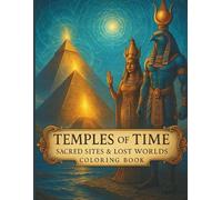 Temples of Time: Sacred Sites & Lost Worlds Coloring Book: 45 Intricate Pages of Ancient Temples, Lost Civilizations, and Sacred Geometry for Adults