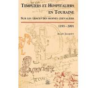 Templiers et hospitaliers en touraine - sur les traces des moines chevaliers, 1193-2001 de Alain Jacquet (1 janvier 2002) Broché