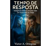Tempo de resposta: Inteligência Artificial, emoções reais. Um mundo além do código