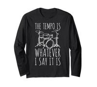 Tempo Is Whatever I Say It Is Funny Drummer Percussionist Long Sleeve T-Shirt