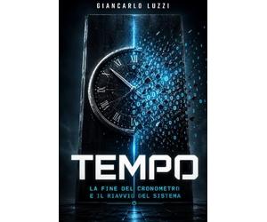 Tempo La Fine del Cronometro e il Riavvio del Sistema - Verità Eterna: La realtà non scorre, la realtà è hardware. Il tempo è solo l'attrito che ... Logica Pura e della Persistenza Sostanziale)