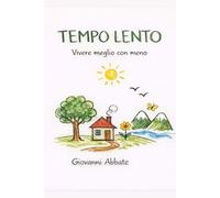 Tempo lento: Vivere meglio con meno
