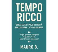 Tempo Ricco: Strategie di produttività per liberare la tua giornata