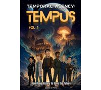 Temporal Agency: Tempus: Rewriting History to Save the Future (The Tempus Chronicles)